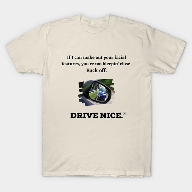 Drive Nice. Don't tailgate. T-Shirt by TraciJ